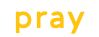 pray
