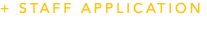 + STAFF APPLICATION